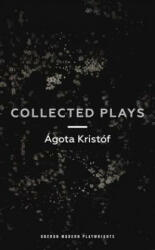 Agota Kristof: Collected Plays - Agota Kristof (ISBN: 9781786820747)