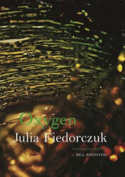 Julia Fiedorczuk, Bill Johnston - Oxygen - Julia Fiedorczuk, Bill Johnston (ISBN: 9781938890192)