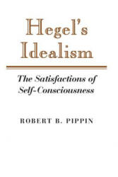 Hegel's Idealism - Robert B. Pippin (ISBN: 9780521379236)