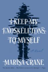 I Keep My Exoskeletons to Myself - Crane, Marisa (ISBN: 9781646222063)