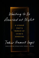 Waiting to Be Arrested at Night: A Uyghur Poet's Memoir of China's Genocide - Joshua L. Freeman, Joshua L. Freeman (ISBN: 9780593491799)