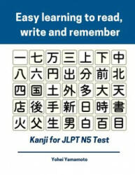 Easy Learning to Read, Write and Remember Kanji for Jlpt N5 Test: Full Kanji Vocabulary Flash Cards and Characters You Need to Know for New 2019 Japan - Yohei Yamamoto (2019)
