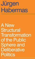 New Structural Transformation of the Public Sphere and Deliberative Politics - J rgen Habermas (2023)