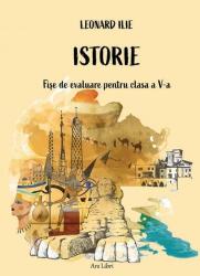 Istorie - fise de evaluare pentru clasa a 5-a - Leonard Ilie (ISBN: 9786063624247)
