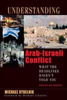Understanding the Arab-Israeli Conflict: What the Headlines Haven't Told You (ISBN: 9780802426239)
