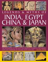 Legends & Myths of India Egypt China & Japan: The Mythology of the East: The Fabulous Stories of the Heroes Gods and Warriors of Ancient Egypt and (ISBN: 9780857237330)