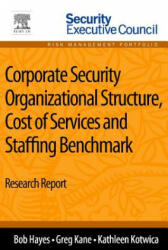 Corporate Security Organizational Structure, Cost of Services and Staffing Benchmark - Bob Hayes (2013)