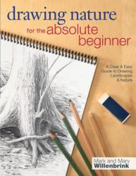 Drawing Nature for the Absolute Beginner - Mark Willenbrink (2013)