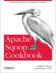 Apache Sqoop Cookbook: Unlocking Hadoop for Your Relational Database (2013)