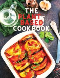 The Plant-Based Cookbook Recipes: Easy Plant Based Recipes to Build Healthy Eating Habits: Easy Plant Based Recipes to Build Healthy Eating Habits (ISBN: 9781805473015)