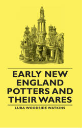 Early New England Potters and Their Wares (ISBN: 9781406764109)