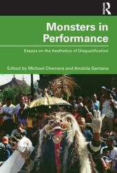 Monsters in Performance: Essays on the Aesthetics of Disqualification (ISBN: 9780367635411)
