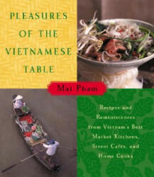Pleasures of the Vietnamese Table - Pham Mai, Mai Pham (ISBN: 9780060192587)