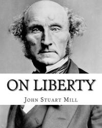 On Liberty By: John Stuart Mill: On Liberty is a philosophical work in the English language by 19th century philosopher John Stuart M - John Stuart Mill (ISBN: 9781719158152)