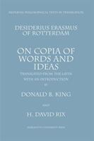 On Copia of Words and Ideas - Desiderius Erasmus of Rotterdam De Utraque Verborum ac Rerum Copia (ISBN: 9780874622126)