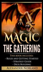 Magic The Gathering: Rules and Getting Started, Strategy Guide, Deck Building For Beginners (MTG, Deck Building, Strategy) - ALEXANDER NORLAND (ISBN: 9781365947124)