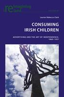 Consuming Irish Children: Advertising and the Art of Independence 1860-1921 (ISBN: 9783034319898)