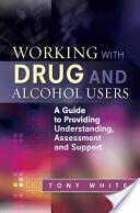 Working with Drug and Alcohol Users: A Guide to Providing Understanding Assessment and Support (ISBN: 9781849052948)