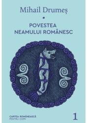 Povestea neamului romanesc. Volumul 1 - Mihail Drumes (ISBN: 9789732334188)