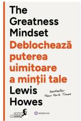 The Greatness Mindset. Deblocheaza puterea uimitoare a mintii tale - Lewis Howes (ISBN: 9786303051888)