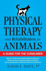 Physical Therapy and Rehabilitation for Animals - Susan E Davis (2013)