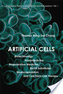 Artificial Cells: Biotechnology Nanomedicine Regenerative Medicine Blood Substitutes Bioencapsulation and Cell/Stem Cell Therapy (ISBN: 9789812705761)