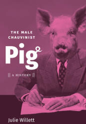 The Male Chauvinist Pig: A History (ISBN: 9781469661070)