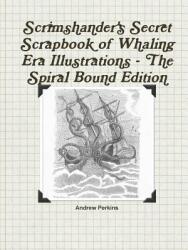 Scrimshander's Secret Scrapbook of Whaling Era Illustrations - The Spiral Bound Edition (ISBN: 9781312051218)