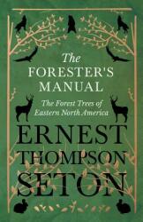 The Forester's Manual - The Forest Trees of Eastern North America (ISBN: 9781528706322)