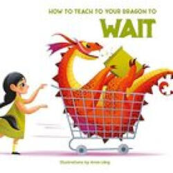 How to Teach Your Dragon to Say Wait - Anna Láng (ISBN: 9788854418158)