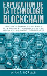 Explication De La Technologie Blockchain: Guide Ultime Du Dbutant Au Sujet Du Portefeuille Blockchain Mines Bitcoin Ripple Ethereum (ISBN: 9788835404590)