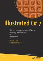 Illustrated C# 7: The C# Language Presented Clearly Concisely and Visually (ISBN: 9781484232873)