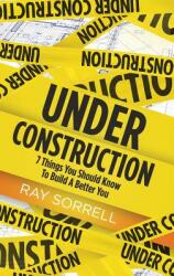 Under Construction: 7 Things You Should Know to Build a Better You (ISBN: 9781945558146)