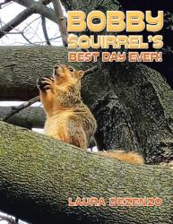 Bobby Squirrel's Best Day Ever! (ISBN: 9781669821816)