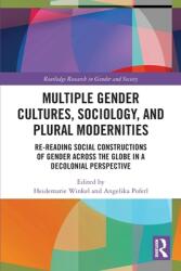 Multiple Gender Cultures Sociology and Plural Modernities: Re-reading Social Constructions of Gender across the Globe in a Decolonial Perspective (ISBN: 9780367696078)
