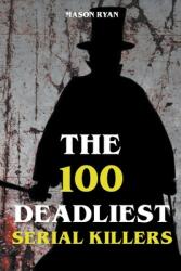 The 100 Deadliest Serial Killers (ISBN: 9781393132837)