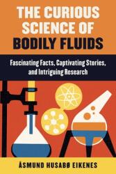 Curious Science of Bodily Fluids: Discover What's Floating Around Inside of You! (ISBN: 9781510759770)