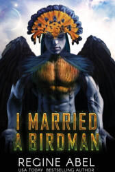 I Married A Birdman - Regine Abel (ISBN: 9781998857029)
