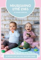 Nourishing Little Lives: 50 Recipes that will help your mini thrive (ISBN: 9780645473810)