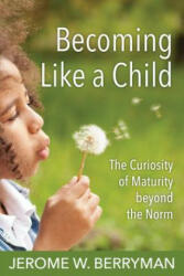Becoming Like a Child - Jerome Berryman, Jerome W. Berryman (ISBN: 9780819233233)