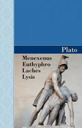 Menexenus, Euthyphro, Laches and Lysis Dialogues of Plato - Plato (ISBN: 9781605125206)