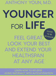 Younger for Life: Feel Great, Look Your Best and Extend Your Healthspan at Any Age - YOUN ANTHONY (ISBN: 9781335007872)