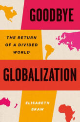 Goodbye Globalization - The Return of a Divided World - Elisabeth Braw (ISBN: 9780300272277)