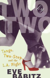 Two by Two: Tango, Two-Step, and the L. A. Night - Eve Babitz (ISBN: 9781501111457)