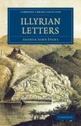 Illyrian Letters - Arthur John Evans (ISBN: 9781108060967)