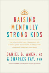 Raising Mentally Strong Kids: How to Combine the Power of Neuroscience with Love and Logic to Grow Confident, Kind, Responsible, and Resilient Child - Charles Fay, Jim Fay (ISBN: 9781496484796)