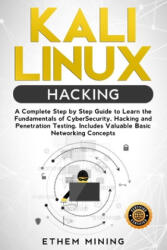 Kali Linux Hacking: A Complete Step by Step Guide to Learn the Fundamentals of Cyber Security, Hacking, and Penetration Testing. Includes - Ethem Mining (ISBN: 9781672429733)