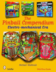 Pinball Compendium: Electro-mechanical Era - Michael Shalhoub (ISBN: 9780764330285)