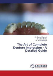 The Art of Complete Denture Impression - A Detailed Guide - Uttam Shetty, Arushi Sharma (ISBN: 9786206786016)