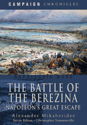 The Battle of the Berezina: Napoleon's Great Escape - Mikaberidze, Alexander (ISBN: 9781526783714)